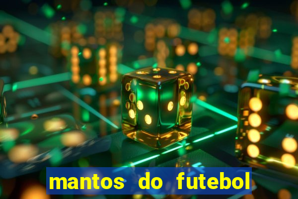 mantos do futebol jogos de hoje